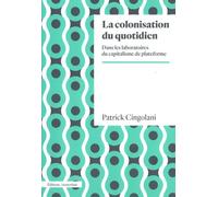 La Colonisation Du Quotidien - Dans Les Laboratoires Du Capitalisme De Plateforme
