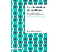 La Colonisation du quotidien Dans les laboratoires du capitalisme de plateforme - Patrick Cingolani - Amsterdam Eds - broché - Essai