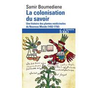 La colonisation du savoir Une histoire des plantes médicinales du Nouveau Monde (1492-1750) - Samir Boumediene - Gallimard - Poche - Essai