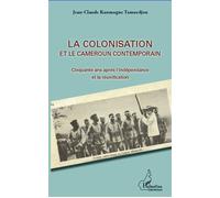La colonisation et le Cameroun contemporain Cinquante ans après l'indépendance et la réunification - Jean-Claude Kanmogne Tamuedjon - L'harmattan - broché - Etude