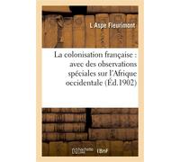 La colonisation française : avec des observations spéciales sur l'Afrique occidentale - Aspe Fleurimont-L - Hachette Bnf - broché - Livre