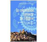 La Colonisation Française De L'algérie - Inventaire De Cendres Et De Braises