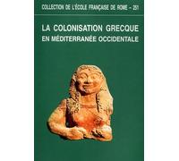 La colonisation grecque en Méditerranée occidentale. Actes du colloque