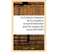 La Colonne Éclairante De La Navigation, Servant D'instruction Pour Les Maistres Des Navires: Et Pilots Navigeans Vers Les Grands-Indes,