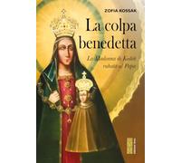 La colpa benedetta. La Madonna di Kodeń rubata al Papa