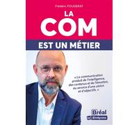 La com est un métier La communication produit de l'intelligence, des contenus et de l'émotion, au service d'une vision et d'objectifs - Frédéric Fougerat - Bréal - broché - Etude