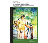 La combustion du monde Peuples autochtones, conservation et marchandisation de la nature en Asie du Sud et du Sud-Est - Frédéric Bourdier - L'harmattan - broché - Essai