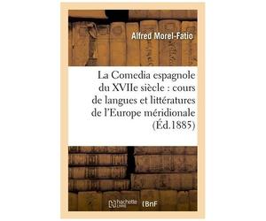 La Comedia Espagnole Du Xviie Siècle : Cours De Langues Et Littératures De L'europe Méridionale