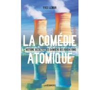 La comédie atomique L?histoire occultée des dangers des radiations - Yves Lenoir - La découverte - broché - Etude