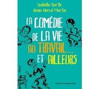 La comédie de la vie au travail... et ailleurs Isabelle Barth (Auteur), Yann-Hervé Martin (Auteur)
