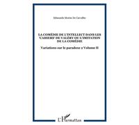 La comédie de l'intellect dans les "Cahiers" de Valéry ou l'imitation de la comédie Variations sur le paradoxe 2 Volume II - Edmundo Morim De Carvalho - L'harmattan - broché - Essai