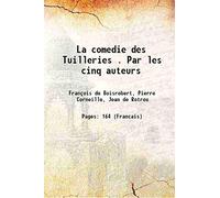 La comedie des Tuilleries . Par les cinq auteurs 1638 [Hardcover]