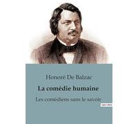 La comédie humaine : Les comédiens sans le savoir: Les masques de la société parisienne dévoilés