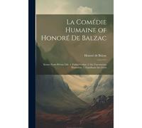 La Comédie Humaine Of Honoré De Balzac: Scenes From Private Life. 1. Father Goriot. 2. The Unconscious Humorists. 3. Gaudissart The Great