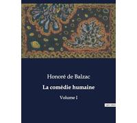 La comédie humaine: Volume I