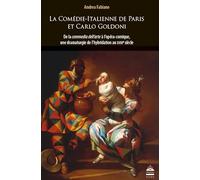 La Comédie-Italienne De Paris Et Carlo Goldoni - De La Commedia Dell'arte À L'opéra Comique, Une Dramaturgie De L'hybridation Au Xviiie Siècle