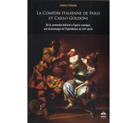 La Comédie-Italienne De Paris Et Carlo Goldoni - De La Commedia Dell'arte À L'opéra Comique, Une Dramaturgie De L'hybridation Au Xviiie Siècle