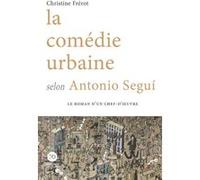 La comédie urbaine selon Antonio Segui Christine Frérot (Auteur)