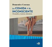 La comida y el inconsciente / Food and the Unconscious: Psicoanalisis Y Trastornos Alimentarios
