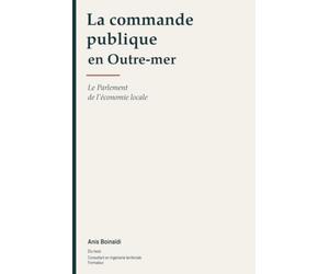 La Commande publique en Outremer: Le Parlement de l'économie locale