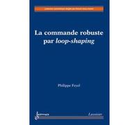La commande robuste par loop-shaping Hisham Abou-Kandil (Auteur), Philippe Feyel (Auteur)