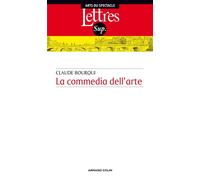La Commedia dell'arte Introduction au théâtre professionnel italien entre le XVIe et le XVIIIe siècles - Claude Bourqui - Armand Colin - broché - Etude