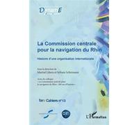 La commission centrale pour la navigation du Rhin Histoire d'une organisation internationale - fare Cahiers n°13 - Sylvain Schirmann - L'harmattan - broché - Etude