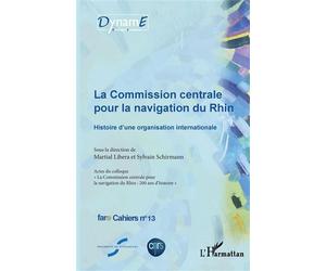 La commission centrale pour la navigation du Rhin Histoire d'une organisation internationale - fare Cahiers n°13 - Sylvain Schirmann - L'harmattan - broché - Etude