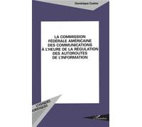 La Commission Fédérale américaine des Communications à l'heure des régulations des autoroutes de l'information - Dominique Custos - L'harmattan - broché - Livre