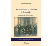 La communauté arménienne de Marseille Quatre siècles de son histoire - Stephan Boghossian - L'harmattan - broché - Etude