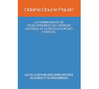 LA COMMUNAUTE DE DEVELOPPEMENT DE L’AFRIQUE AUSTRALE ET LA RESOLUTION DES CONFLITS.: CAS DE LA REPUBLIQUE DEMOCRATIQUE DU CONGO ET DU MOZAMBIQUE