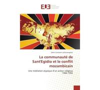 La communauté de Sant'Egidio et le conflit mozambicain Une médiation atypique d’un acteur religieux 1984-1992 - Sahiri Constant Lohourougnon - Universitaires Europeennes - broché - Etude