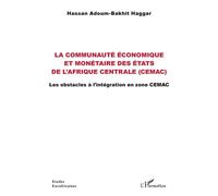 La communauté économique et monétaire des États de l'Afrique centrale (CEMAC) Les obstacles à l'intégration en zone CEMAC - Hassan Adoum-Bakhit Haggar - L'harmattan - broché - Etude