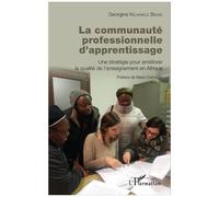 La communauté professionnelle d'apprentissage Une stratégie pour améliorer la qualité de l'enseignement en Afrique - Georgine Kelikwele Bense - L'harmattan - broché - Essai