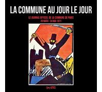 La Commune Au Jour Le Jour - Le Journal Officiel De La Commune De Paris (20 Mars - 24 Mai 1871)