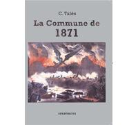 La Commune de 1871 - C. Tales - Amis De Spartacus - broché - Essai