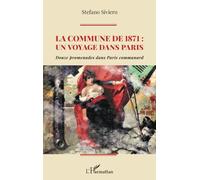 La Commune De 1871 : Un Voyage Dans Paris - Douze Promenades Dans Paris Communard