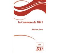 La Commune de 1871 Une histoire d editeurs et de maistres-imprimeur (1871-2014) - Stéphane Gacon - Presses Universitaires De Dijon - broché - Essai