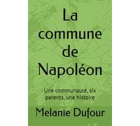 La commune de Napoléon: Une communauté, six parents, une histoire