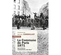 La Commune de Paris, 1871: Les acteurs, l'événement, les lieux