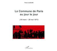 LA COMMUNE DE PARIS AU JOUR LE JOUR (18 mars - 28 mai 1871)
