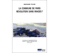 La commune de paris revolution sans images ? Révolution sans image ? - Bertrand Tillier - Champ Vallon - broché - Etude