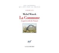 La Commune La guerre civile des Français (18 mars 1871) - Michel Winock - Gallimard - broché - Essai