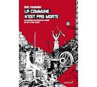 La commune n'est pas morte: Les usages politiques du passé de 1871 à nos jours