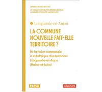 La commune nouvelle fait elle territoire ? De la fusion communale à la fabrique d'un territoire : Longuenée-en-Anjou (Maine-et-Loire) - Annabelle Morel-Brochet - Autrement - broché - Essai