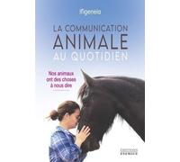 La Communication Animale Au Quotidien - Nos Animaux Ont Des Choses À Nous Dire