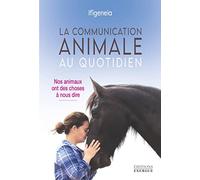 La communication animale au quotidien - Nos animaux ont des choses à nous dire