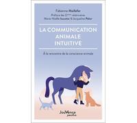 La communication animale intuitive: A la rencontre de la conscience animale