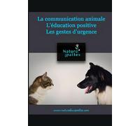 La communication animale, l'éducation positive, les gestes d'urgence