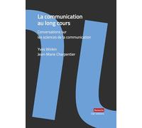 La Communication au long cours: Conversations sur les sciences de la communication